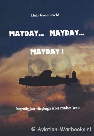 Mayday.. mayday... Mayday, Negentig jaar vliegtuigcrashes rondom Venlo 9789088421050