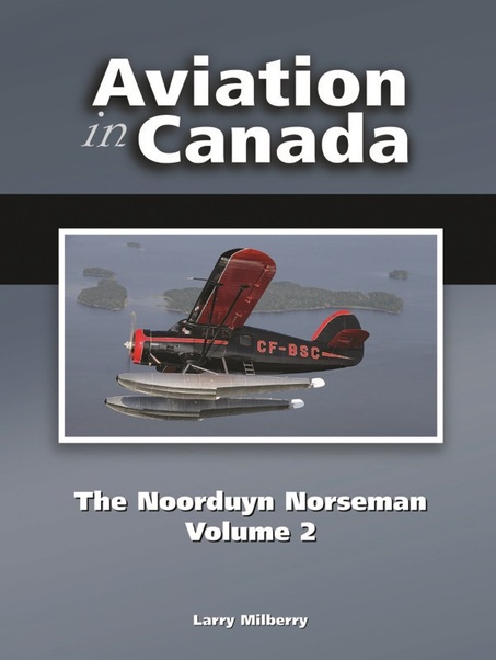 Aviation in Canada: The Noorduyn Norseman Volume 2 9780921022435