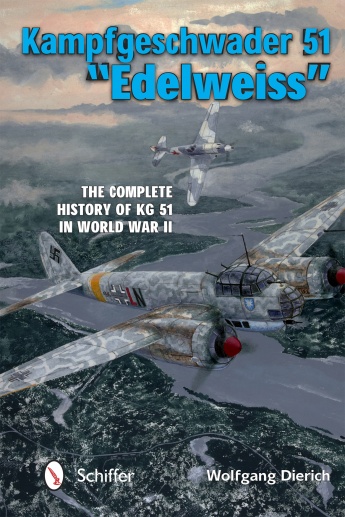 Kampfgeschwader 51 Edelweiss: The Complete History of KG 51 in World War II 9780764347399
