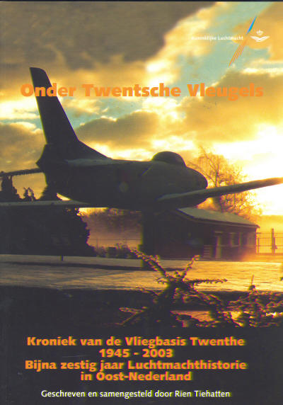 Onder Twentsche Vleugels, Kroniek van de Vliegbasis Twenthe 1945/2003, Bijna 60 jaar Luchtmachthistorie in Oost Nederland TWENTHE
