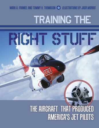 Training the Right Stuff: The Aircraft That Produced America’s Jet Pilots 9780764350306