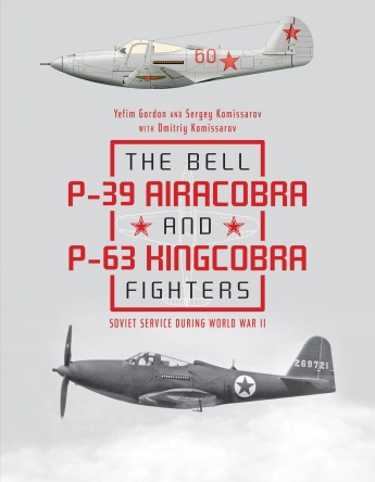 The Bell P-39 Airacobra and P-63 Kingcobra Fighters: Soviet Service during World War II 9780764356803