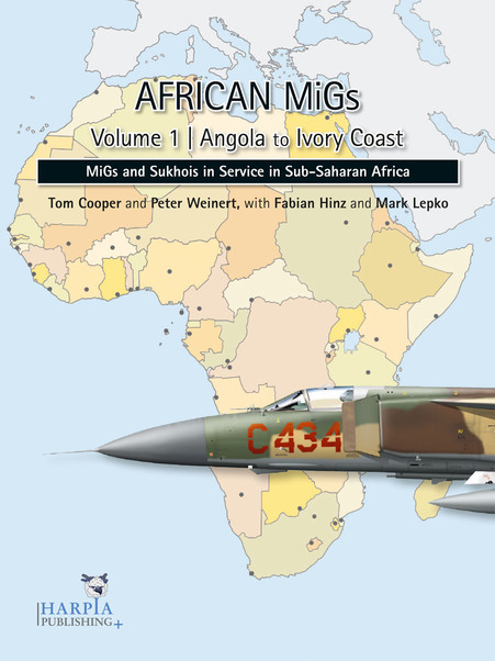 African MiGs Vol 1.: Angola to Ivory Coast, Migs and Suchoi's in Service in sub Saharan Africa 9780982553954