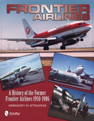 Frontier Airlines: A History of the Former Frontier Airlines 1950-1986 9780764340406