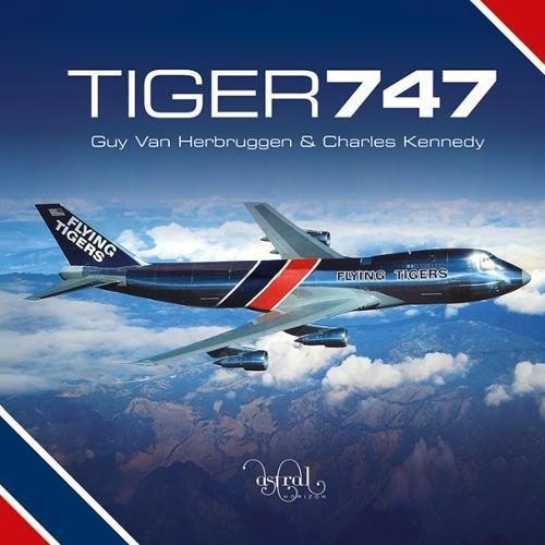 Tiger 747 (Boeing B747 and Flying Tiger Line) 9780993260469