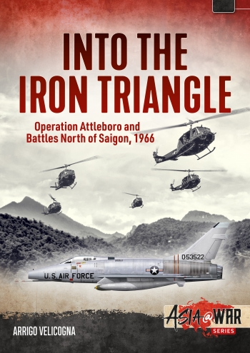 Into the Triangle: Iron: Operation Attleboro and Battles North of Saigon 1966 Expected some time in 2021) 9781913336264