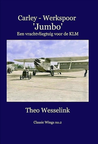Carley – Werkspoor 'Jumbo'- Een vrachtvliegtuig voor de KLM 9789491993169