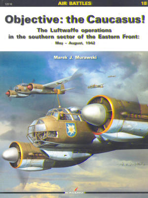 Objective: The Caucasus! The Luftwaffe operations in the Southern Sector of the Eastfront 9788362878031