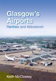 Glasgow’s Airport’s: Renfrew & Abbotsinch 9780752450773