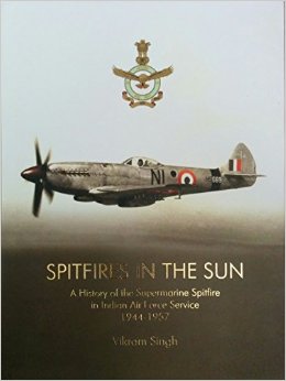 Spitfires in the Sun : A History of the Supermarine Spitfire in Indian Air Force Service 1944-1957 9788190359153
