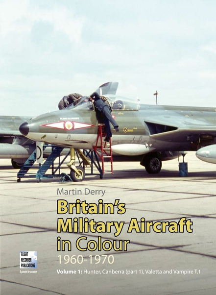 British Military Aircraft in Colour 1960-1970 Vol 1: Hunter, Canberra, Valetta and Vampire 9780955426827