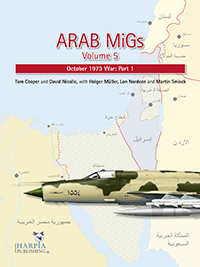 Arab MiGs Volume 5 - October 1973 War: Part 1  9780985455446