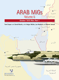 Arab MiGs Volume 5 - October 1973 War: Part 1 9780985455446
