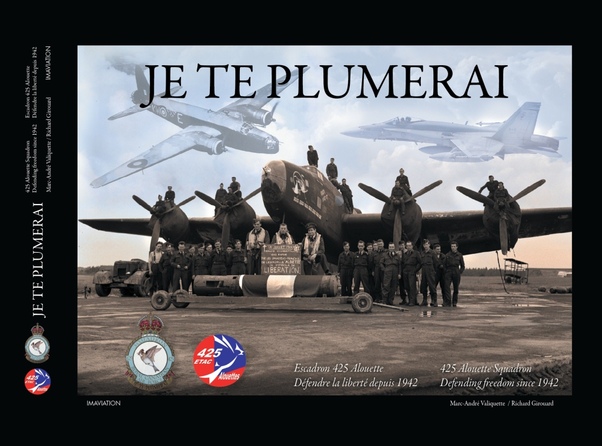 Je te plumerai: 425 Alouette squadron, Defending freedom since 1942 9782981155252