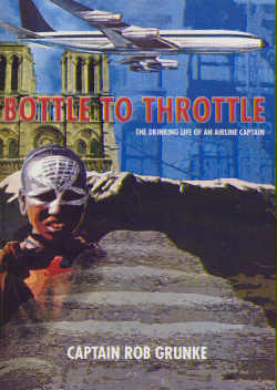 Bottle to Throttle: the Drinking Life of an Airline Captain 1412002389