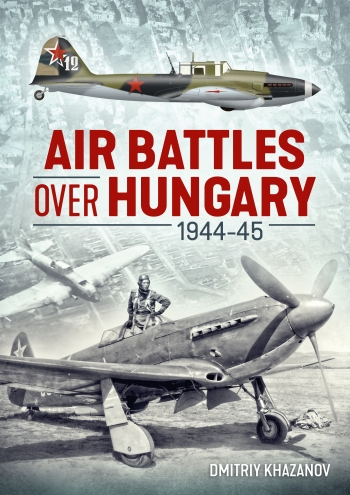Air battles over Hungary 1944-45  9781913336202