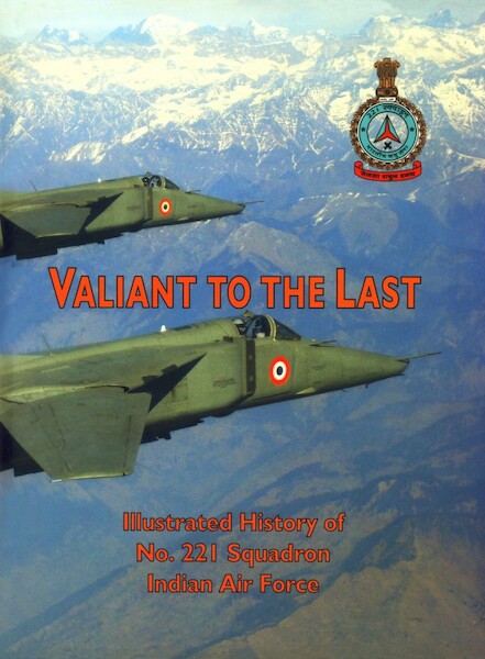 Valiant to the last: Illustrated History of  No.221 Squadron Indian Air Force  VALIANT