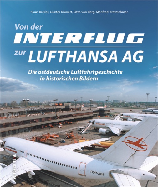 Von der Interflug zur Lufthansa AG: Die ostdeutsche Luftfahrtgeschichte in historischen Bildern 9783954009701