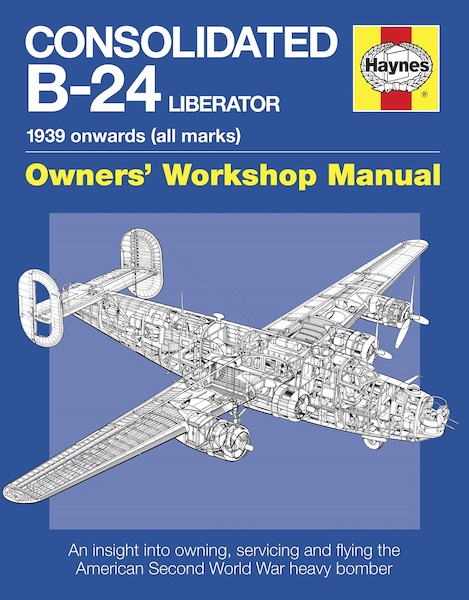 Consolidated B-24 Liberator Manual 1939 onwards (all marks) 9781785210976