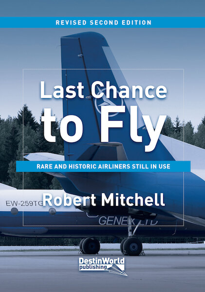 Last Chance to Fly: Rare and Historic Airliners Still in Use (2nd edition) 9780995530775