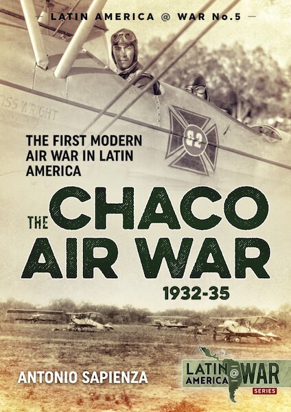 The Chaco Air War 1932-35. The first modern air war on Latin America 9781911512967