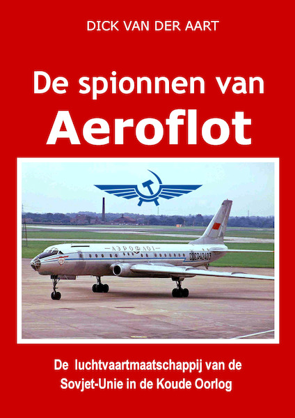 De spionnen van Aeroflot: De luchtvaartmaatschappij van de Sovjet-Unie in de Koude Oorlog 9789402183375