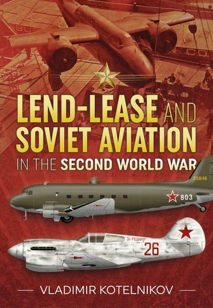 Lend-Lease and Soviet Aviation in the Second World War 9781911512264