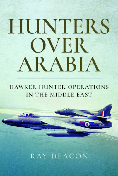Hunters over Arabia: Hawker Hunter Operations in the Middle East 9781526721501