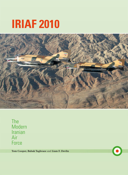 IRIAF 2010 - The Modern Iranian Air Force 9780982553930