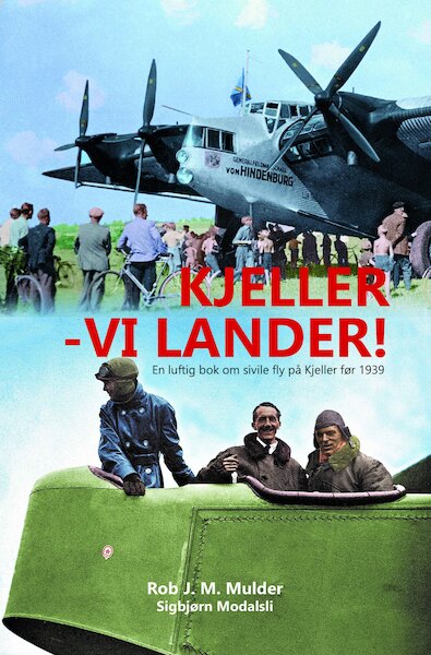 Kjeller vi Lander, En Luftig bok om sivile fly pa Kjeller for 1939 / An airy book about civil aircraft at Kjeller for 1939 9788293450023