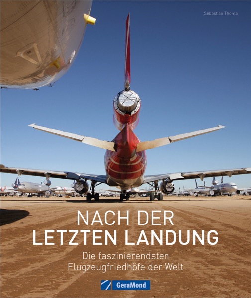 Nach der letzten Landung, Die faszinierendsten Flugzeugfriedhöfe der Welt 9783964532787