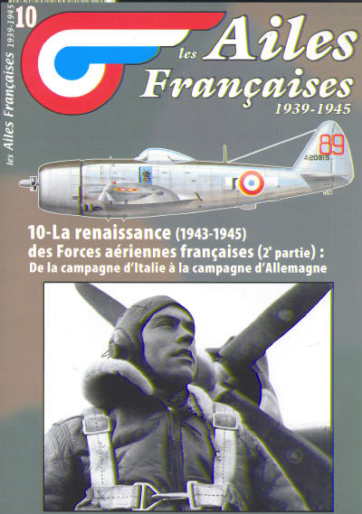 Les Ailes Francaises 1939-1945: 10 La renaissance des Forces aeriennes francaises (2e partie): de la campagne d'Italie a la campagne d'Allemagne 3780918014005