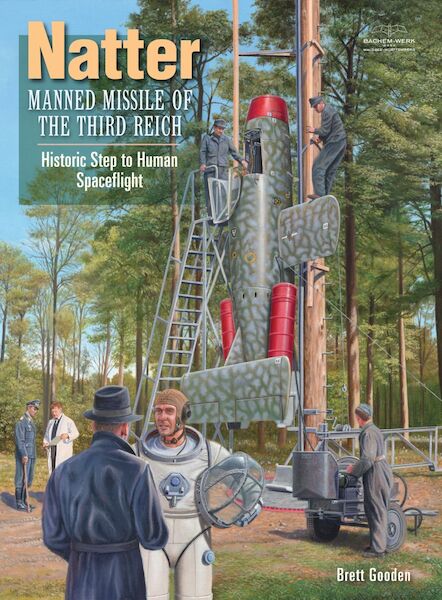 Natter: Manned Missile of the Third Reich, Historic step to Human Spaceflight (EXPECTED JUNE 2019) 9780646997483