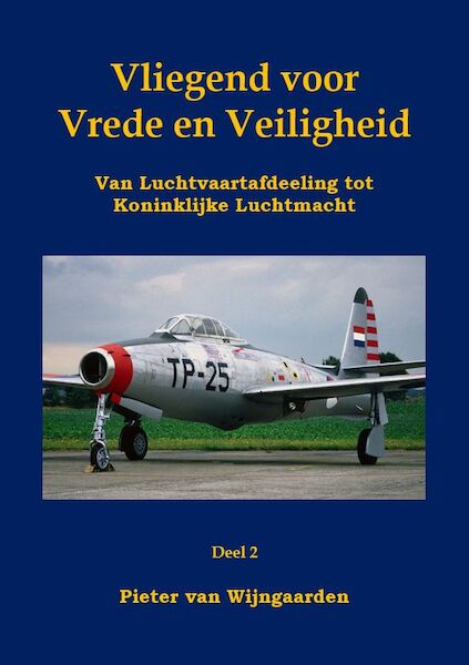 Vliegend voor Vrede en Veiligheid: Van Luchtvaartafdeeling tot Koninklijke Luchtmacht deel 2