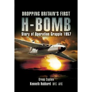 Dropping Britain's First H-Bomb. The story of Operation Grapple 1957/1958 9781844157471