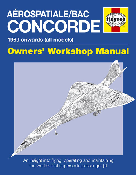 Concorde Owners' Workshop Manual: An insight into owning, flying and maintaining the world's fastest passenger aircraft 9780857338426