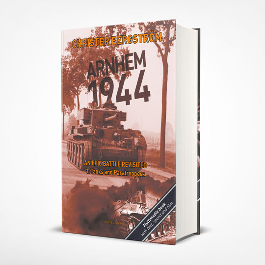 Arnhem 1944 - An Epic Battle Revisited. Vol. 1: Tanks and Paratroopers 9789188441447