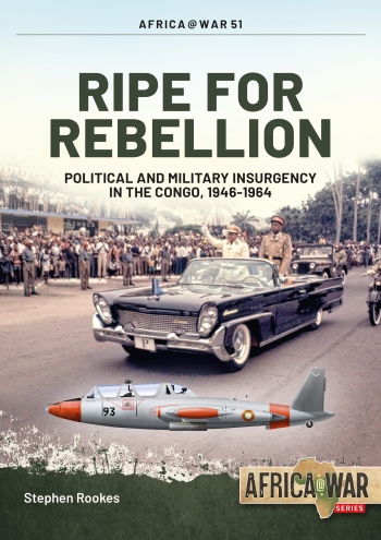 Ripe for rebellion: Political and Military Insurgency in the Congo, 1946-1964 9781913336233