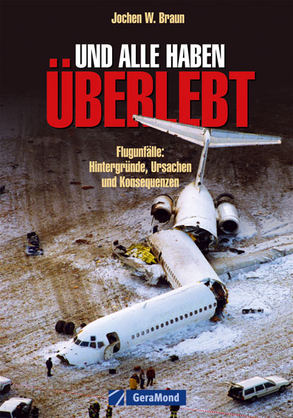 Und alle haben überlebt: Flugunfälle: Hintergründe, Ursachen und Konsequenzen 9783862453009