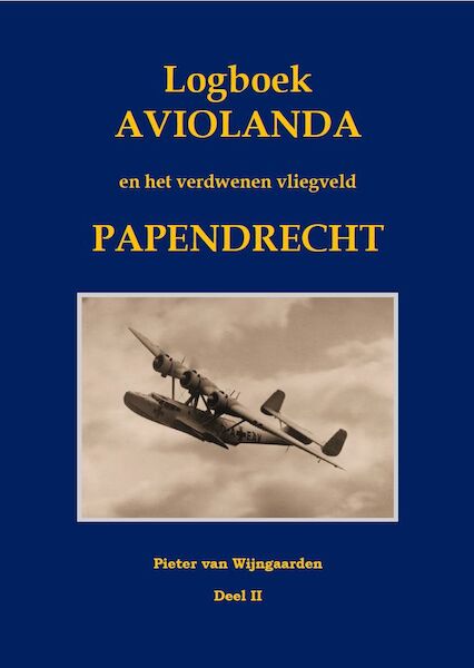 Logboek Aviolanda en het verdwenen vliegveld Papendrecht Deel 2: 1940-1945 LOGBOEK AVIOLANDA 2