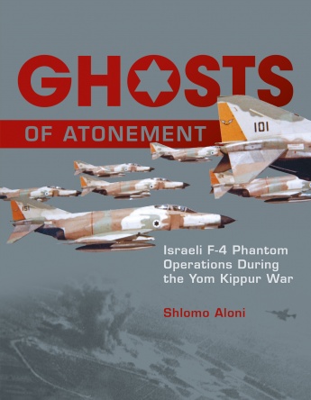 Ghosts of Atonement: Israeli F-4 Phantom Operations During the Yom Kippur War 9780764347566