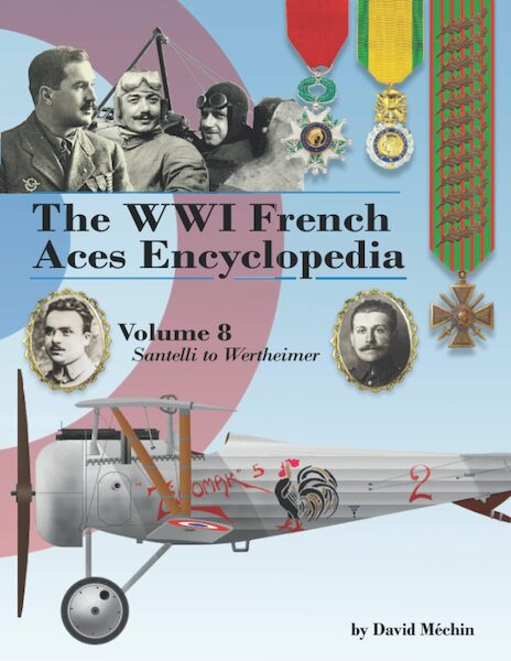 The WWI French Aces Encyclopedia Volume 8: Santelli to Wertheimer 9781953201379