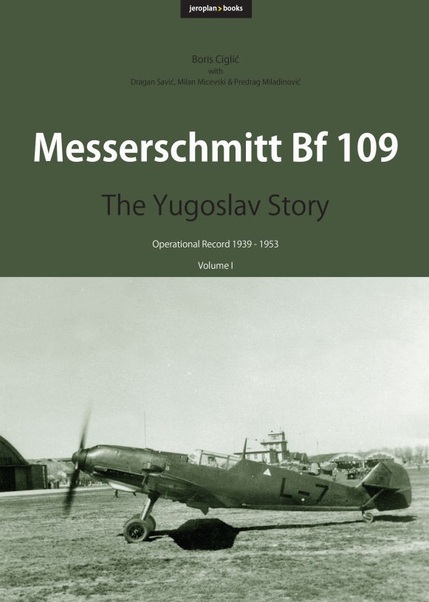 Messerschmitt Bf 109: The Yugoslav Story (Volume I) 9788690972722