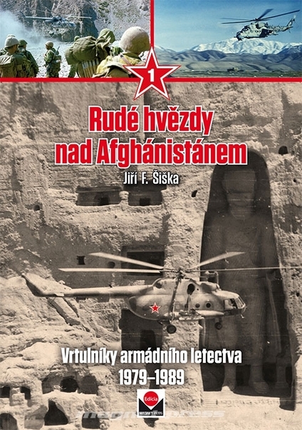 Rudé Hvezdy nad Afghánistánem, vrtulniky armádniho letectva 1979-1989 (Red Stars over Afghanistan, helicopters of the Army Air Force 1979-1989) 9788089169382