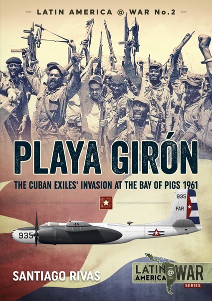 Playa Girón. The Cuban exiles' invasion at the Bay of Pigs 1961 9781911096023