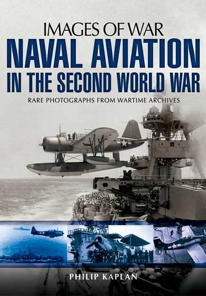 Naval Aviation in the Second World War: rare photographs from wartime archives 9781781593691