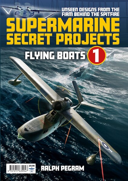 Supermarine Secret Projects Vol. 1  - Flying Boats  9781911639947