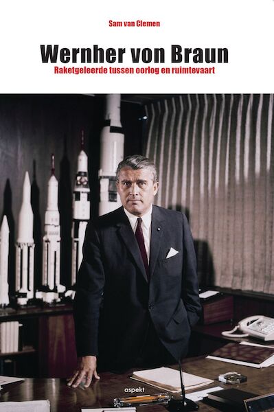 Wernher von Braun: Raketgeleerde tussen oorlog en ruimtevaart 9789463380171