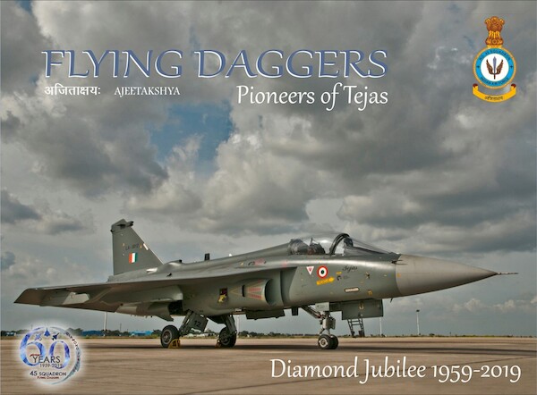Flying Daggers, Pioneers of Tejas: 45 sqn Indian Air Force Diamond  Jubilee 1959-2019  FLYING DAGGERS