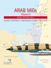 Arab MiGs Volume 6 - October 1973 War: Part 2  9780985455460